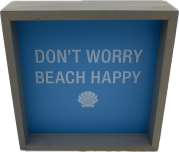 DON'T WORRY BEACH HAPPY SIGN 4"x4"