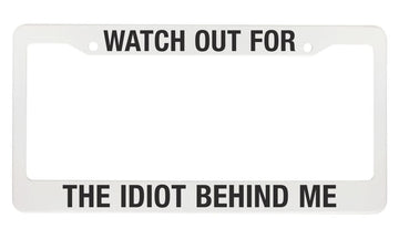 About Face Designs Watch Out For The Idiot Behind Me Automotive License Plate Frame, 6 x 12 Inch, White