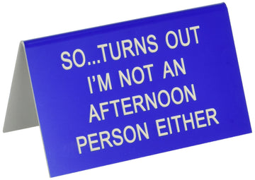 About Face Designs Turns Out I'm Not an Afternoon Person Either Novelty Desk Sign, Multicolor